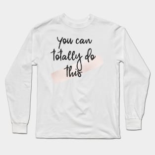 You can totally do this Long Sleeve T-Shirt